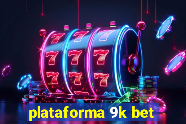 plataforma 9k bet